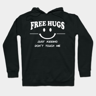 Free Hugs Just Kidding Don't Touch Me - Funny Hoodie